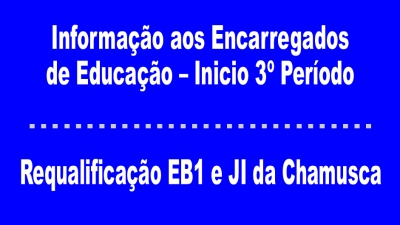 Informação aos Encarregados de Educação | Início 3º Período - 19 Abril | Requalificação EB1 e JI da Chamusca