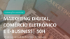 Formação Marketing Digital, Comércio Eletrónico e E- Business