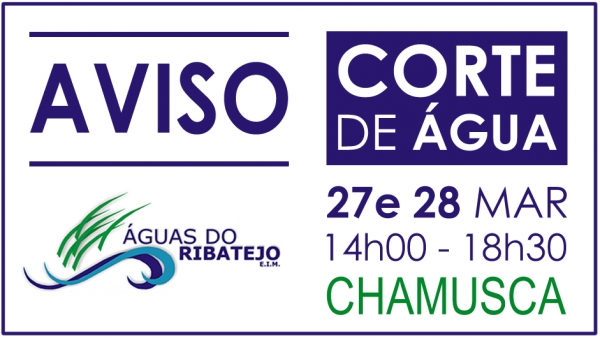 Corte de água na Chamusca . 27 e 28 Março