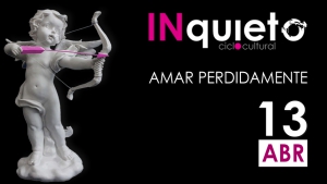 Amar Perdidamente . Florbela Espanca . Ciclo Cultural INquieto