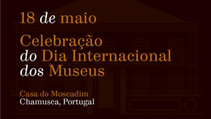 Dia Internacional dos Museus - Casa do Moscadim