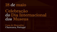 Dia Internacional dos Museus - Casa do Moscadim