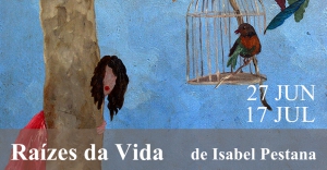 Isabel Pestana presta homenagem à mãe em "Raízes da Vida" | Exposição Pintura | 27 Junho a 17 Julho | Biblioteca Municipal