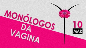 Ciclo Cultural INquieto . Monólogos da Vagina, de Eve Ensler